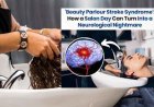 अगर आप हेयर वॉश के लिए ब्यूटी पार्लर जाते है तो सावधान, आपको भी हो सकता है Beauty Parlour Syndrome