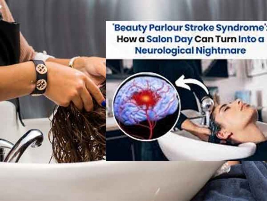 अगर आप हेयर वॉश के लिए ब्यूटी पार्लर जाते है तो सावधान, आपको भी हो सकता है Beauty Parlour Syndrome