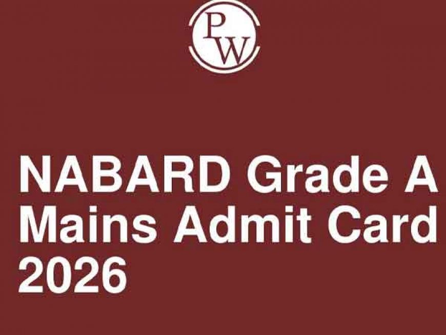 NABARD Mains Admit Card 2026: असिस्टेंट मैनेजर ग्रेड-ए मुख्य परीक्षा के लिए एडमिट कार्ड जारी, इन स्टेप्स से करें डाउनलोड