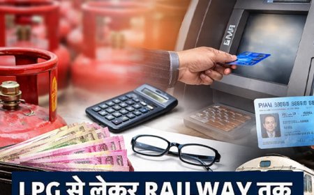 Rule Change 1st August: 1 अगस्त से बदलेंगे 5 बड़े नियम, LPG से रेलवे टिकट तक आपकी जेब पर डालेंगे असर